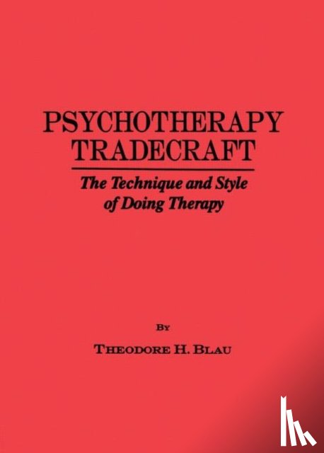 Blau, Theodore H. - Psychotherapy Tradecraft: The Technique And Style Of Doing