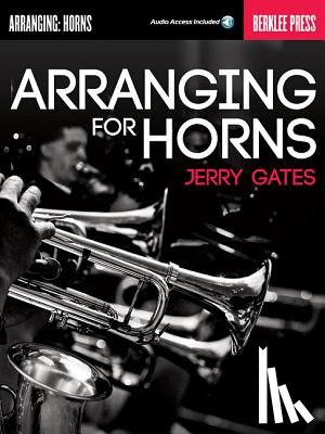 Gates, Jerry - Gates, J: Arranging for Horns by Jerry Gates Book/Online Aud