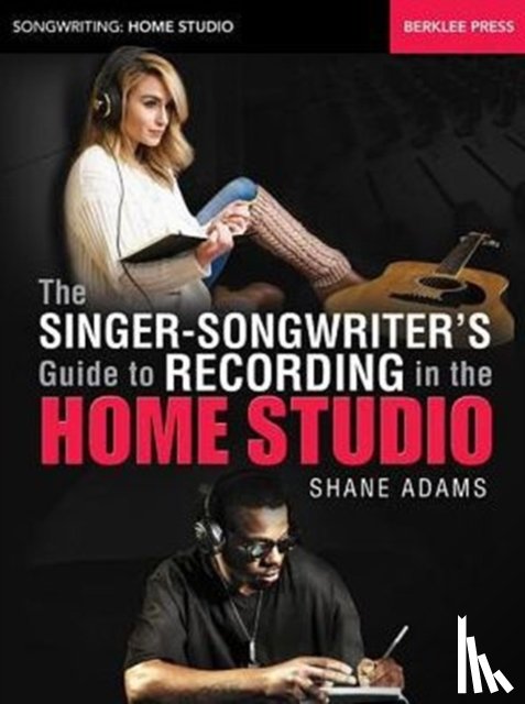 Shane Adams - The Singer-Songwriter's Guide to Recording in the Home Studio
