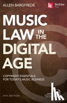 Bargfrede, Allen - Music Law in the Digital Age - 4th Edition: Copyright Essentials for Today's Music Business