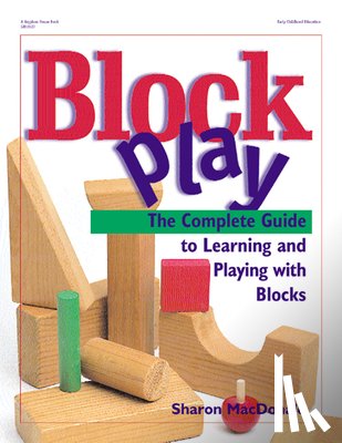 MacDonald, Sharon - Block Play: The Complete Guide to Learning and Playing with Blocks