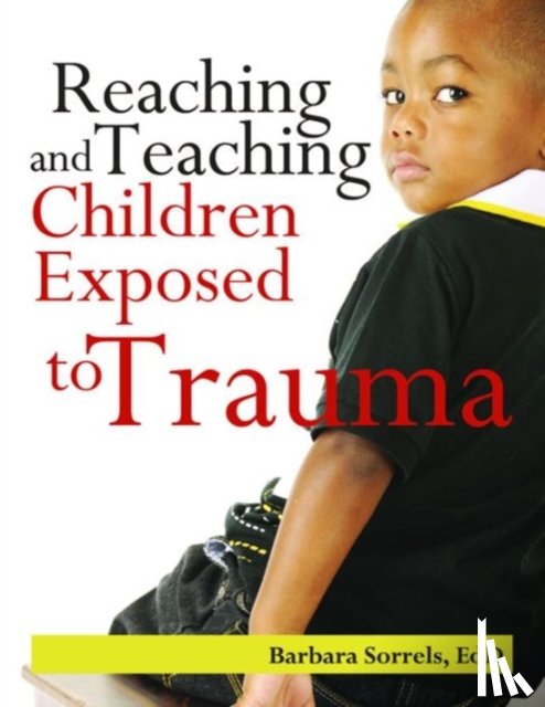 Sorrels, Barbara - Reaching and Teaching Children Exposed to Trauma