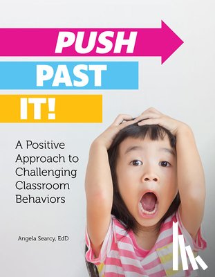 Searcy, Angela - Push Past It!: A Positive Approach to Challenging Classroom Behaviors