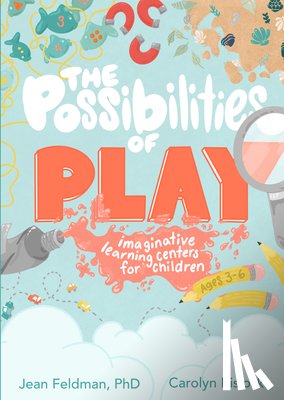 Feldman, Jean - The Possibilities of Play: Imaginative Learning Centers for Children Ages 3-6