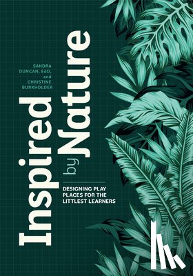 Duncan, Sandra - Inspired by Nature: Designing Play Places for the Littlest Learners