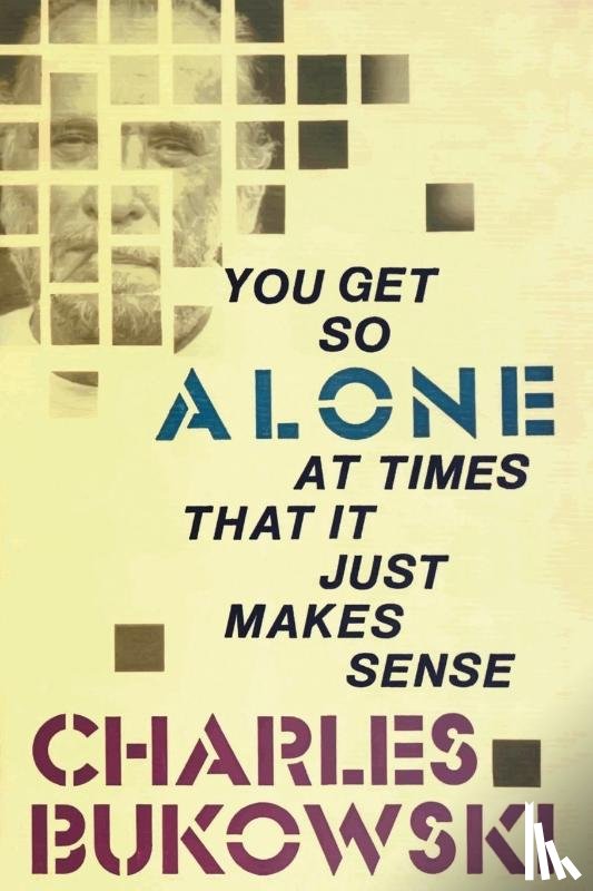 Bukowski, Charles - You Get So Alone at Times That It Just Makes Sense