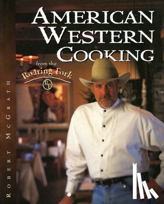 McGrath, Robert - American Western Cooking from the Roaring Fork