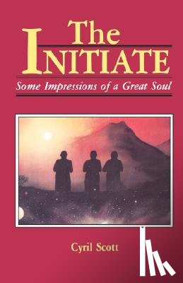 Scott, Cyril - The Initiate: Some Impressions of a Great Soul