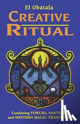 El Obatala - Creative Ritual: Combining Yoruba, Santeria and Western Magic Traditions