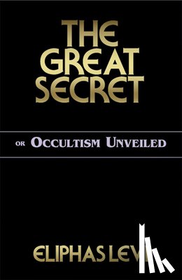 Levi, Eliphas - The Great Secret or Occultism Unveiled