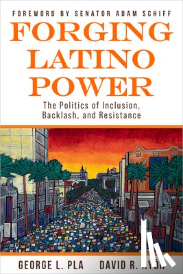 Ayón, David R. - Forging Latino Power: The Politics of Inclusion, Backlash, and Resistance