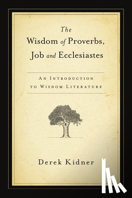 Kidner, Derek - The Wisdom of Proverbs, Job and Ecclesiastes
