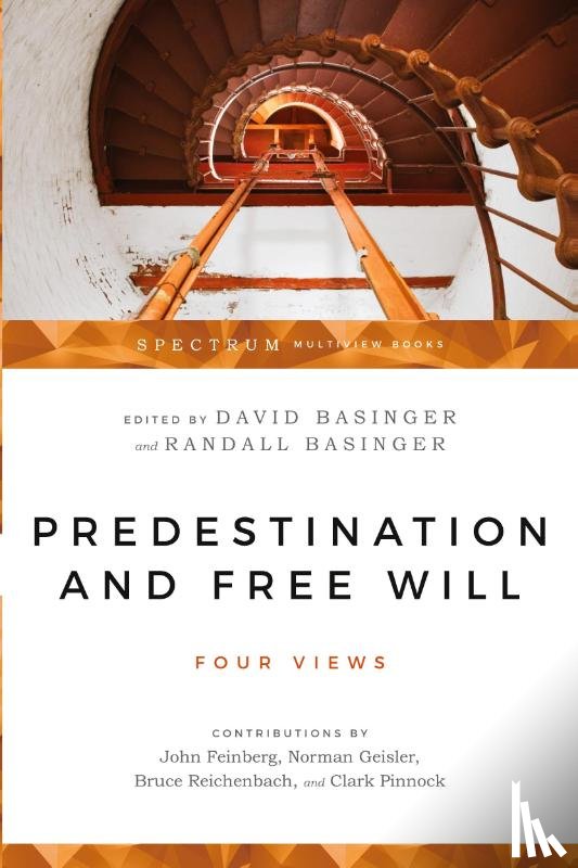 Basinger, David, Basinger, Randall, Feinberg, John, Geisler, Norman L. - Predestination and Free Will – Four Views of Divine Sovereignty and Human Freedom