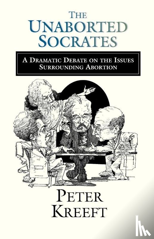 Kreeft, Peter - The Unaborted Socrates – A Dramatic Debate on the Issues Surrounding Abortion