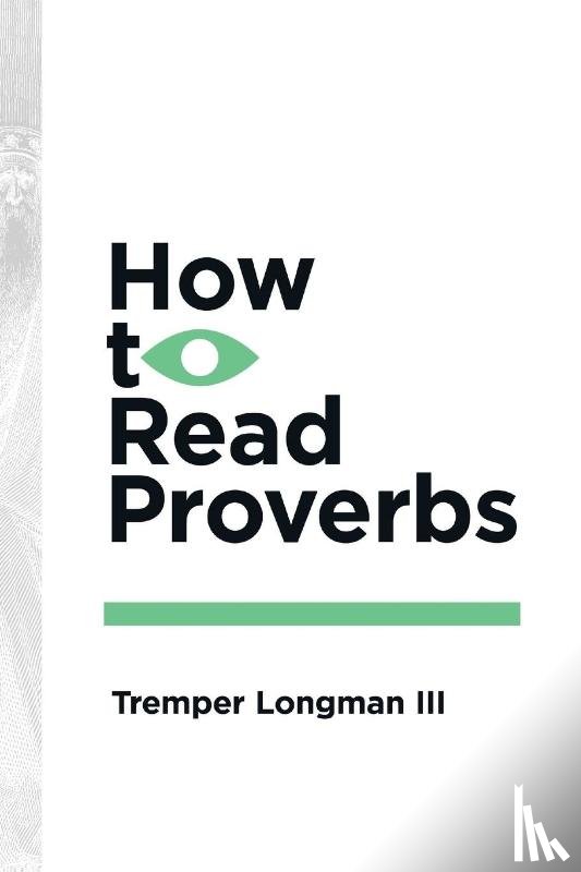 Longman III, Tremper - How to Read Proverbs