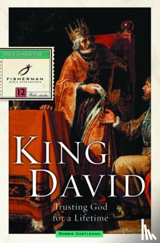 Castleman, Robbie F - King David: Trusting God for a Lifetime