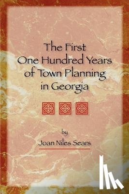 Sears, Joan Niles - The First One Hundred Years of Town Planning in Georgia