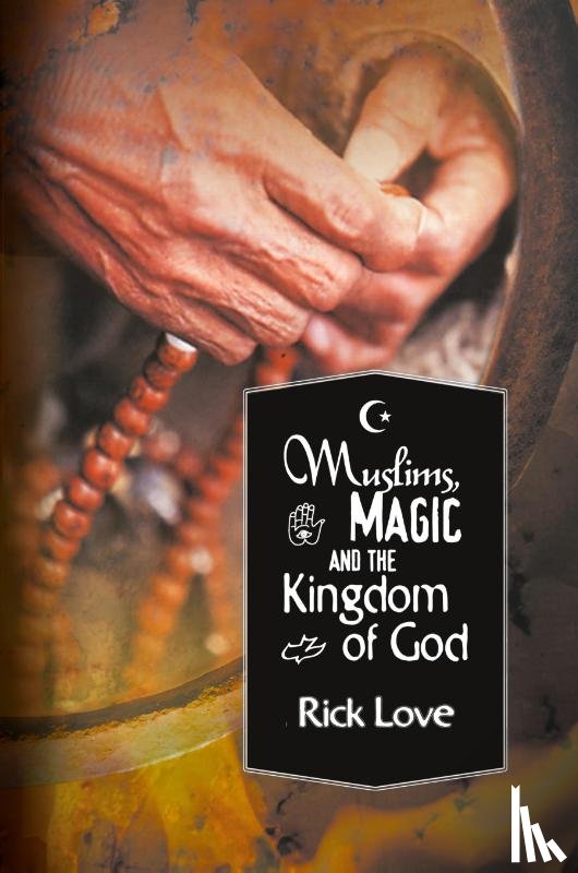 Love, Rick - Muslims, Magic and the Kingdom of God