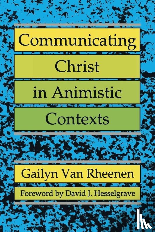 Van Rheenen, Gailyn - Communicating Christ in Animistic Contexts