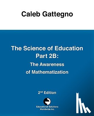Gattegno, Caleb - The Science of Education Part 2B: The Awareness of Mathematization