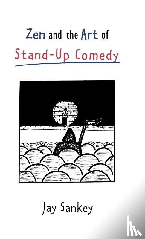 Sankey, Jay - Zen and the Art of Stand-Up Comedy