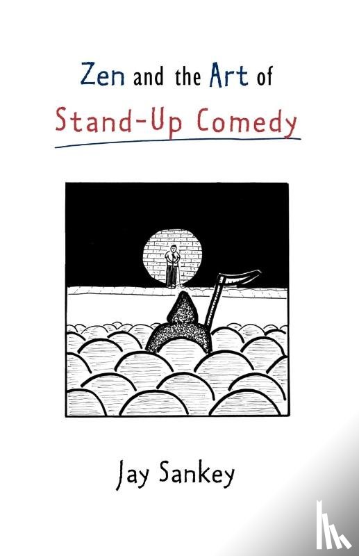 Sankey, Jay - Zen and the Art of Stand-Up Comedy