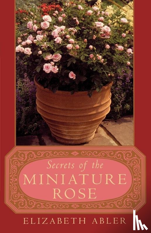 Abler, Elizabeth - The Secrets of the Miniature Rose