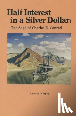 Murphy, James E. - Half Interest in a Silver Dollar: The Saga of Charles E. Conrad