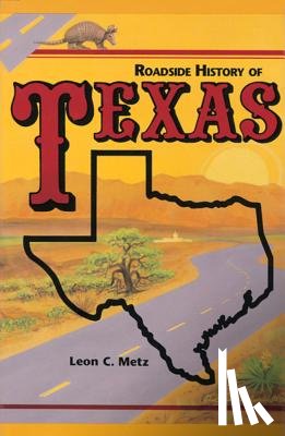 Metz, Leon - Roadside History of Texas