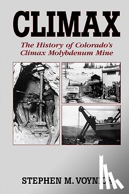 Voynick, Stephen M. - Climax: The History of Colorado's Climax Molybdenum Mine--Mountain Press Pub Co.