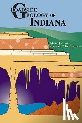 Camp, Mark J., Richardson, Graham T. - Roadside Geology of Indiana