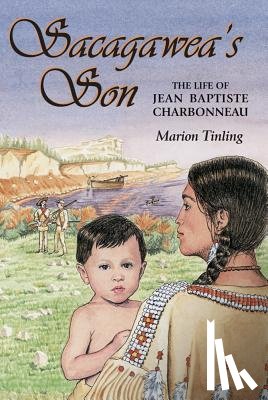 Tinling, Marion - Sacagawea's Son: The Life of Jean Baptiste Charbonneau