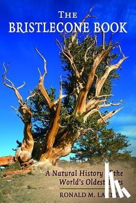 Lanner, Ronald M. - Bristlecone Book: A Natural History of the World's Oldest Trees