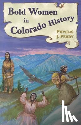 Perry, Phyllis J. - Bold Women in Colorado History