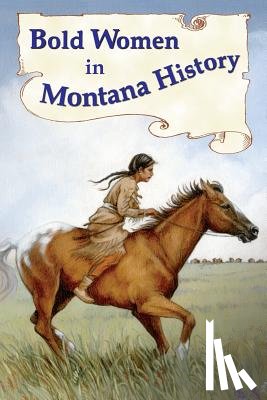 Judy, Beth - Bold Women in Montana History
