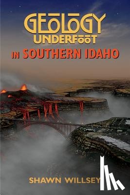 Willsey, Shawn - Geology Underfoot in Southern Idaho