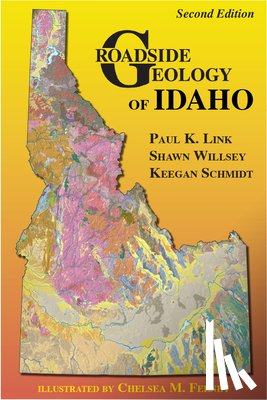 Link, Paul, Willsey, Shawn, Schmidt, Keegan - ROADSIDE GEOLOGY OF IDAHO 2/E