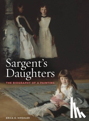 Hirshler, Erica E. - Sargent’s Daughters: The Biography of a Painting
