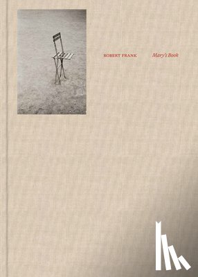 Frank, Robert - Robert Frank: Mary’s Book