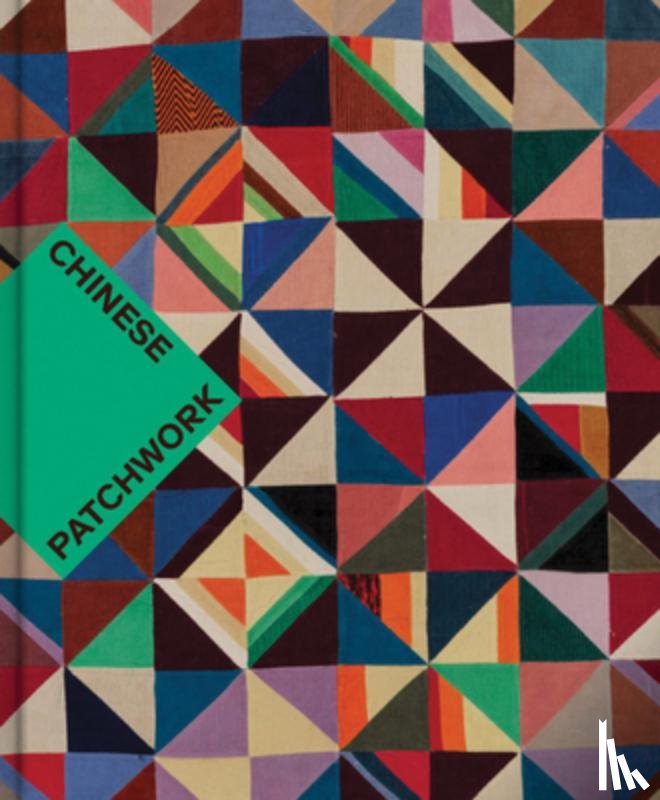 Berliner, Nancy - Chinese Patchwork: Ancient Origins, New Expressions