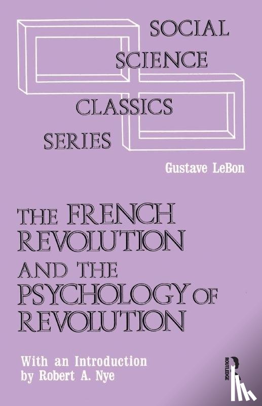 Le Bon, Gustave - The French Revolution and the Psychology of Revolution