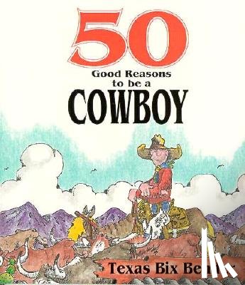 Bender, Texas Bix - 50 Good Reasons to Be a Cowboy