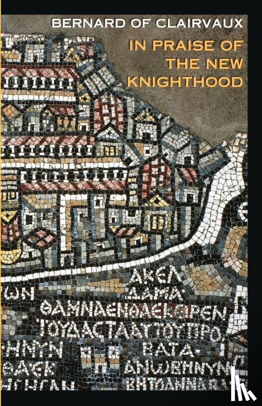 Bernard of Clairvaux - In Praise of the New Knighthood
