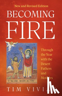 Vivian, Tim - Becoming Fire: Through the Year with the Desert Fathers and Mothers; New and Revised Edition Volume 300