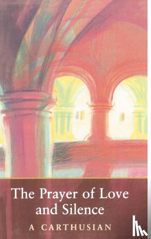 Carthusian, A. - The Prayer of Love and Silence