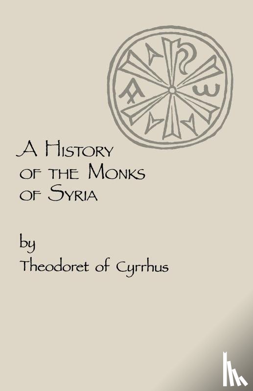 Theodoret of Cyrrhus - A History of the Monks of Syria by Theodoret of Cyrrhus