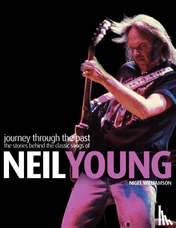 Williamson, Nigel - Williamson, N: Neil Young: Journey Through the Past