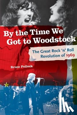 Pollock, Bruce - By the Time We Got to Woodstock