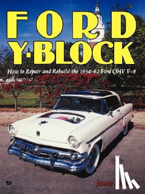 Eickman, James - Ford Y-Block: How to Repair and Rebuild the 1954-62 Ford Ohv V-8