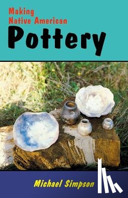 Michael, Simpson - Making Native American Pottery